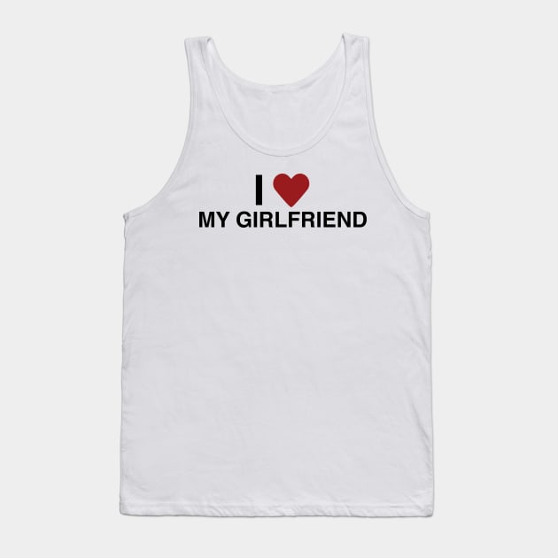 I Love My Girlfriend T Shirt Tank Top by HolidayShirts